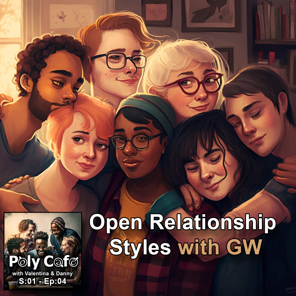 Ep04: Open Relationship Styles with Special Guest GW!